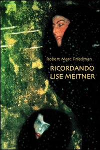 Ricordando Lise Meitner. Dramma in un atto di scienza e tradimento Ricordando Lise Meitner. Dramma in un atto di scienza e tradimento