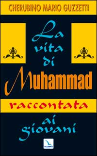 La Vita di Muhammad Raccontata ai Giovani. Nel Nome di Allah Clemente, Misericordioso! La Vita di Muhammad Raccontata ai Giovani. Nel Nome di Allah Clemente, Misericordioso!