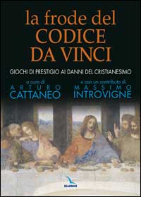 La frode del Codice da Vinci. Giochi di prestigio ai danni del cristianesimo La frode del Codice da Vinci. Giochi di prestigio ai danni del cristianesimo