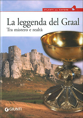 La leggenda del Graal. Tra mistero e realtà La leggenda del Graal. Tra mistero e realtà