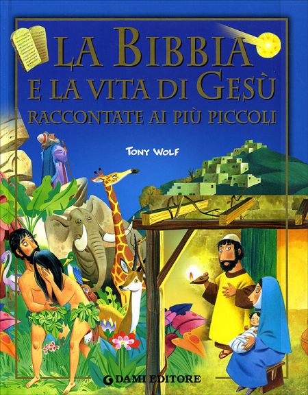 La Bibbia e la vita di Gesù raccontata ai più piccoli La Bibbia e la vita di Gesù raccontata ai più piccoli