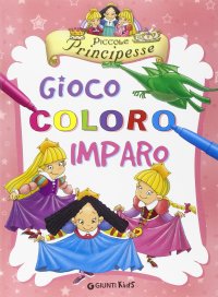 Piccole principesse. Gioco coloro e imparo