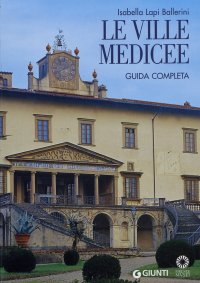 Le ville medicee. Guida completa