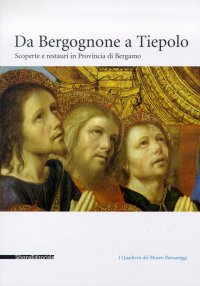 Da Bergognone a Tiepolo. Scoperte e restauri in provincia di Bergamo