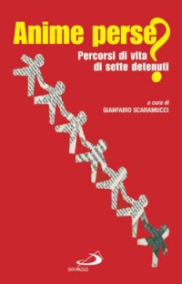 Anime Perse? Percorsi di Vita di Sette Detenuti in Regime di Massima Sicurezza Anime Perse? Percorsi di Vita di Sette Detenuti in Regime di Massima Sicurezza
