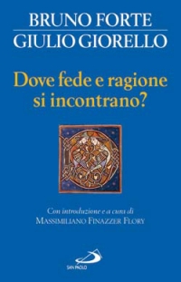 Dove fede e ragione si incontrano? Dove fede e ragione si incontrano?