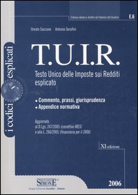 Tuir. Testo unico delle imposte sui redditi esplicato Tuir. Testo unico delle imposte sui redditi esplicato