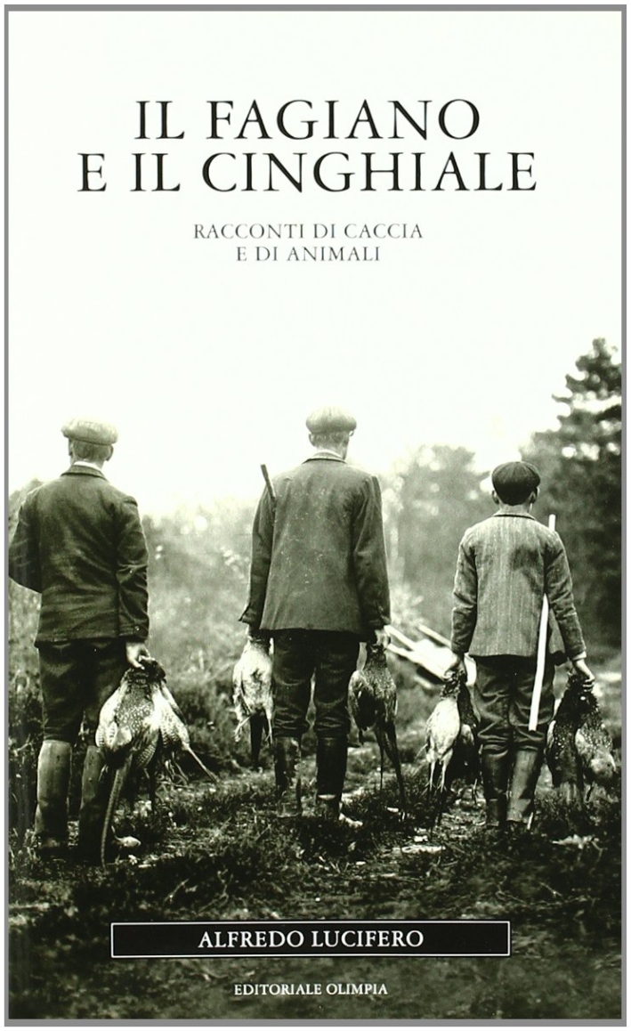 Il fagiano e il cinghiale. Racconti di caccia e di animali Il fagiano e il cinghiale. Racconti di caccia e di animali