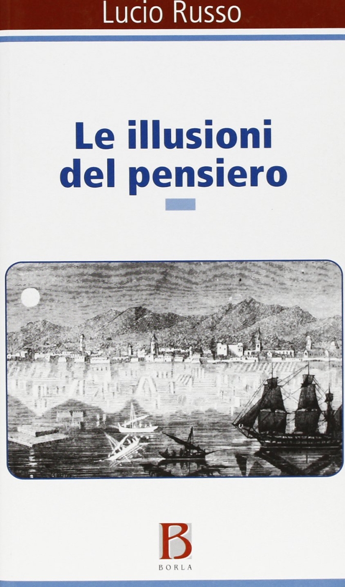 Le illusioni del pensiero. La psicoanalisi tra ragione e follia Le illusioni del pensiero. La psicoanalisi tra ragione e follia