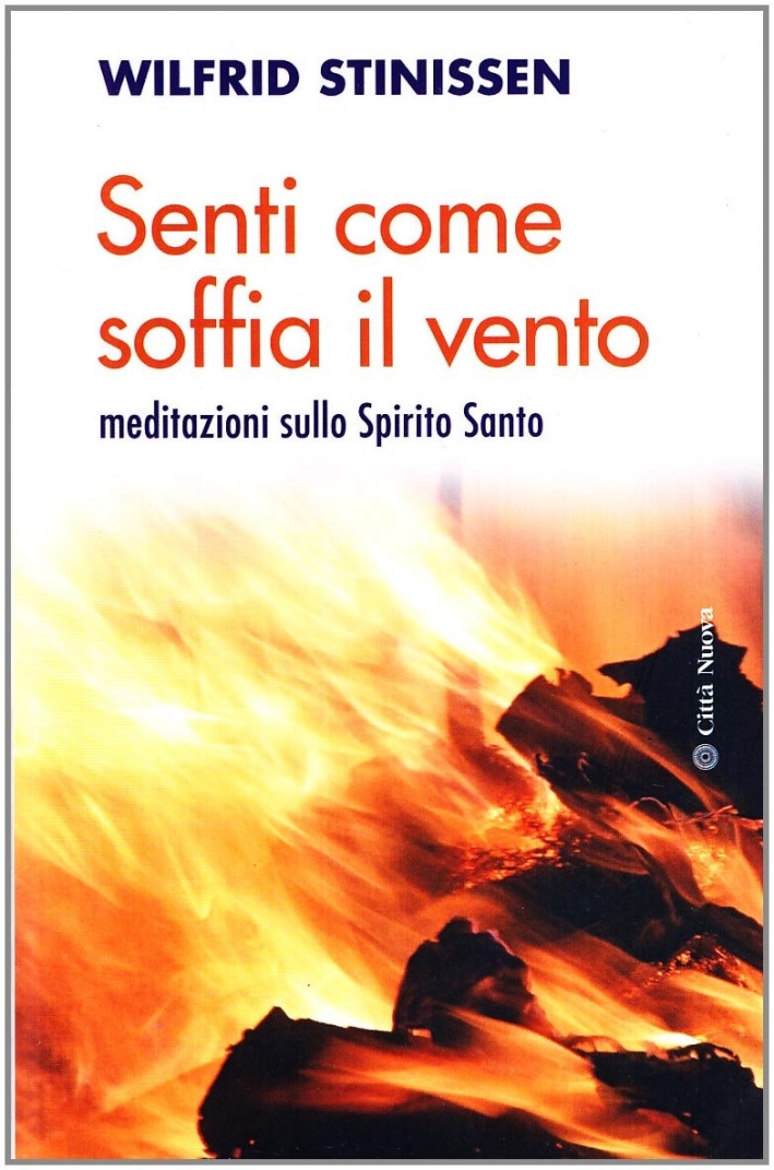 Senti come soffia il vento. Meditazioni sullo Spirito Santo Senti come soffia il vento. Meditazioni sullo Spirito Santo
