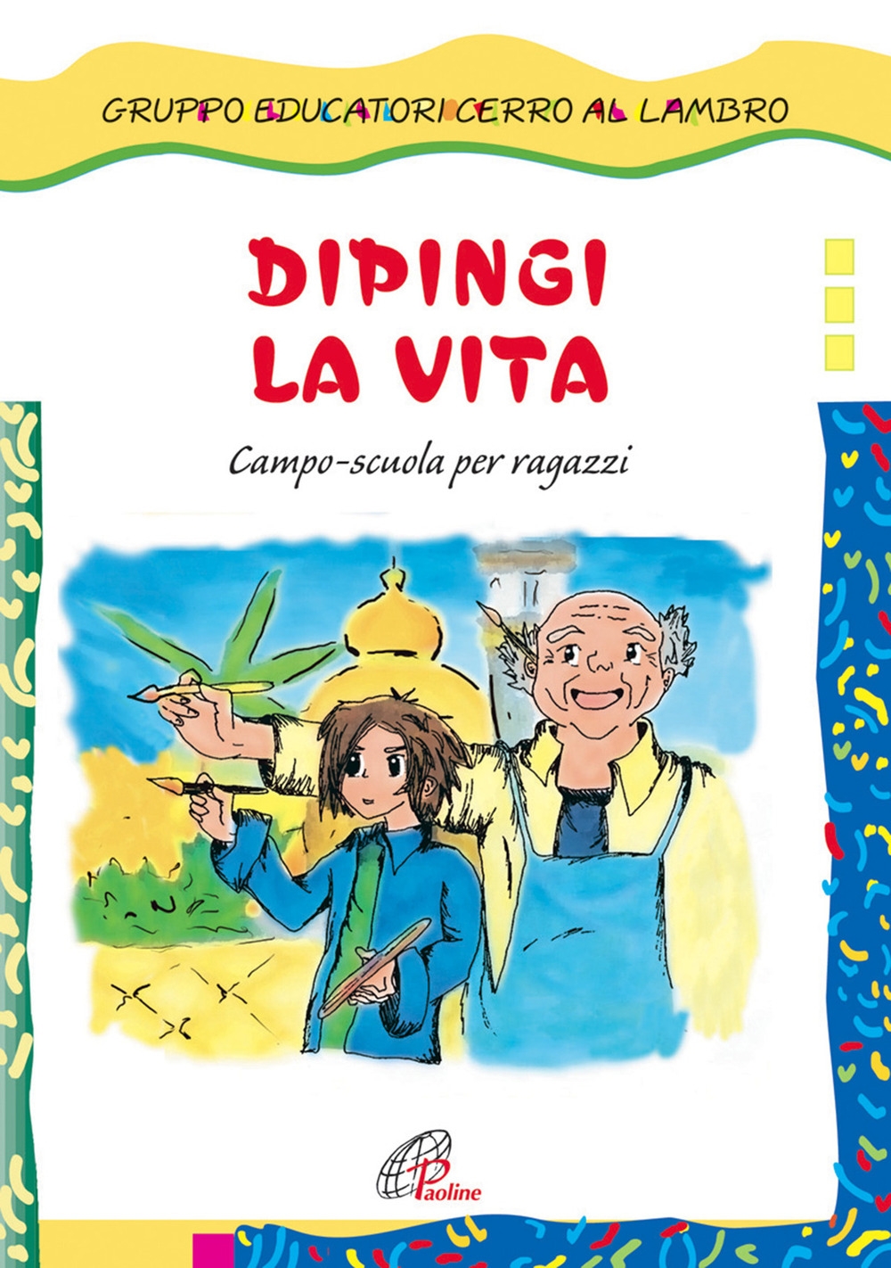 Dipingi la vita. Campo-scuola per ragazzi Dipingi la vita. Campo-scuola per ragazzi