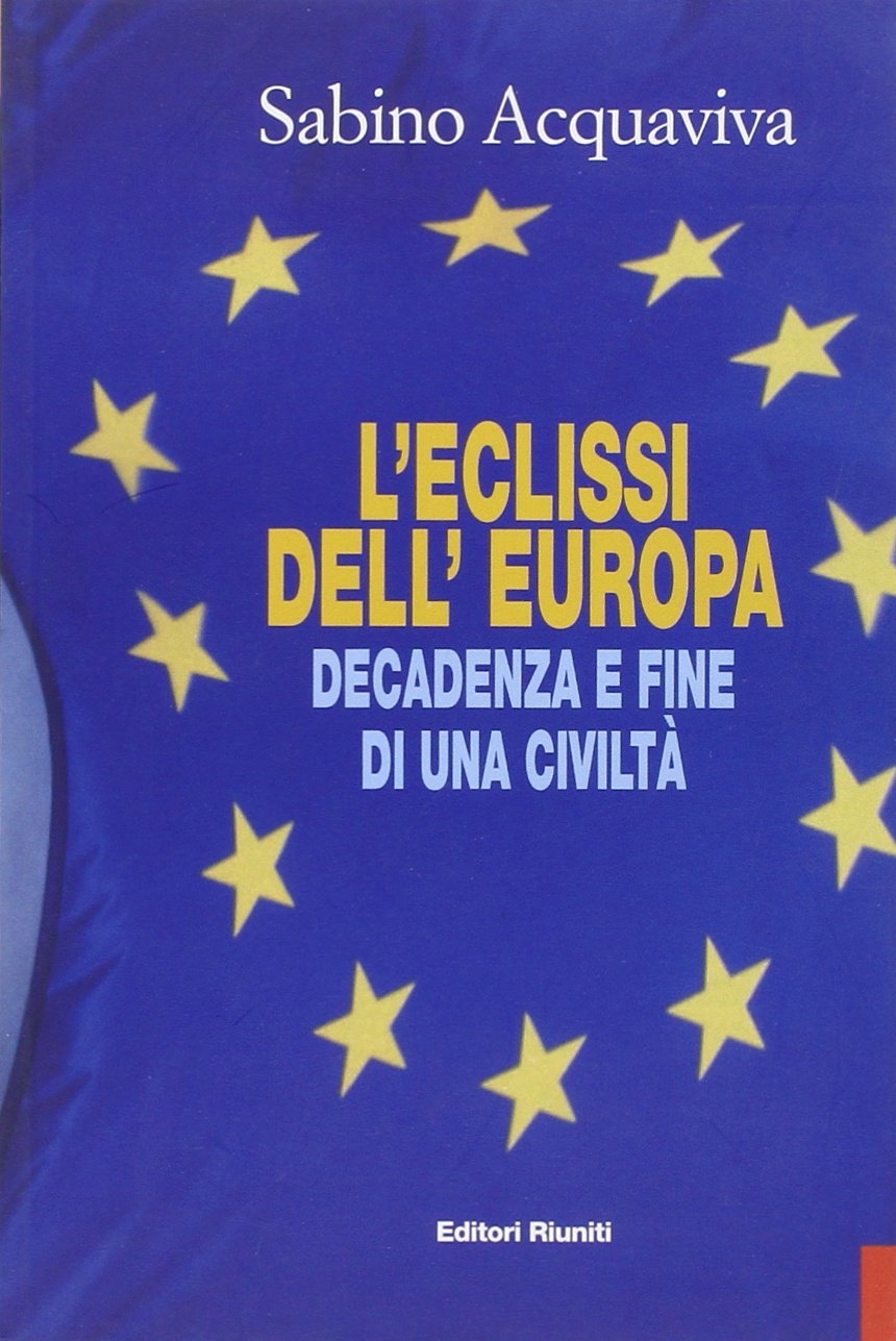 L'eclissi dell'Europa. Decadenza e fine di una civiltà L'eclissi dell'Europa. Decadenza e fine di una civiltà