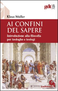 Ai confini del sapere. Introduzione alla filosofia per teologhe e teologi Ai confini del sapere. Introduzione alla filosofia per teologhe e teologi
