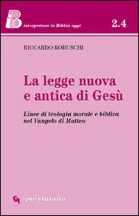 La legge nuova e antica di Gesù. Linee di teologia morale e biblica nel Vangelo di Matteo La legge nuova e antica di Gesù. Linee di teologia morale e biblica nel Vangelo di Matteo