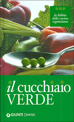 Il cucchiaio verde. La bibbia della cucina vegetariana Il cucchiaio verde. La bibbia della cucina vegetariana