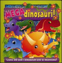 Mega dinosauri! Libro 3D con i dinosauri che si muovono! Mega dinosauri! Libro 3D con i dinosauri che si muovono!