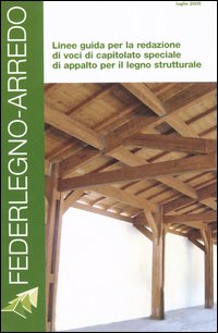 Linee guida per la redazione di voci di capitolato speciale di appalto per il legno strutturale Linee guida per la redazione di voci di capitolato speciale di appalto per il legno strutturale