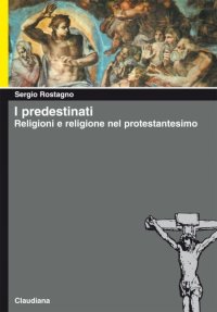 I predestinati. Religioni e religione nel protestantesimo