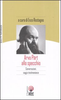 Arvo Pärt allo Specchio. Conversazioni, Saggi e Testimonianze