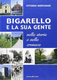 Bigarello e la sua gente nella storia e nella cronaca