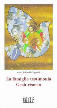 La famiglia testimonia Gesù risorto La famiglia testimonia Gesù risorto