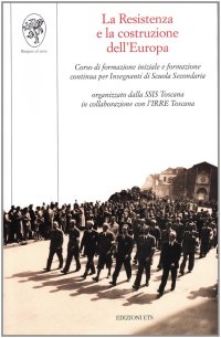 La Resistenza e la costruzione dell'Europa. Corso di formazione iniziale e formazione continua per insegnanti di scuola secondaria