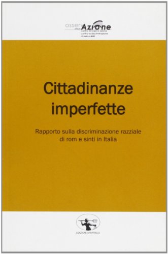Cittadinanze imperfette. Rapporto sulla discriminazione razziale di rom e sinti in Italia