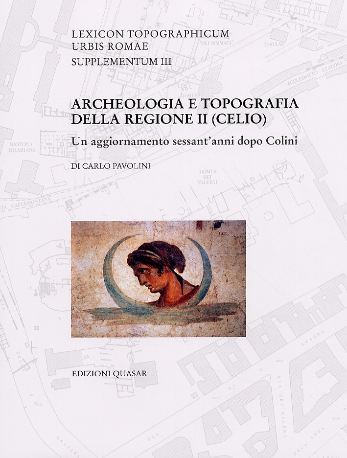 Lexicon Topographicum Urbis Romae. Supplementum III. Archeologia e topografia della Regione II (Celio). Un aggiornamento sessant'anni dopo Colini