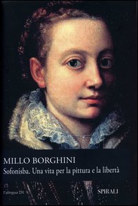 Sofonisba. Una Vita per la Pittura e la Libertà Sofonisba. Una Vita per la Pittura e la Libertà