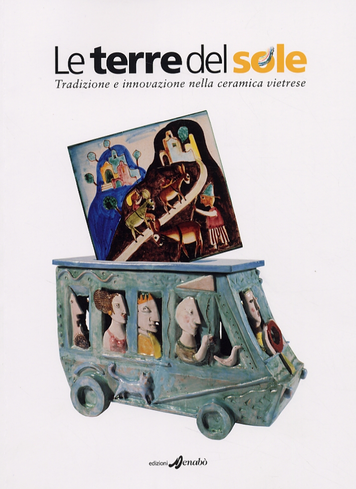 Le terre del sole. Tradizione e innovazione nella ceramica vietrese Le terre del sole. Tradizione e innovazione nella ceramica vietrese