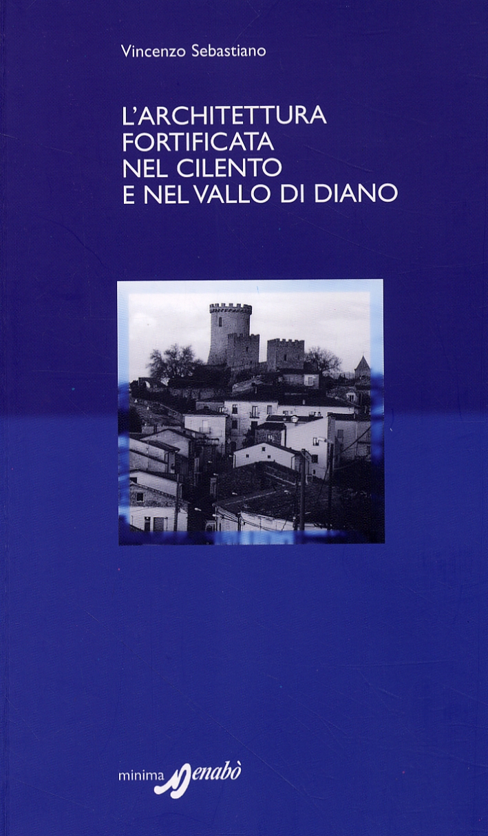 L'Architettura Fortificata nel Cilento e nel Vallo di Diano L'Architettura Fortificata nel Cilento e nel Vallo di Diano