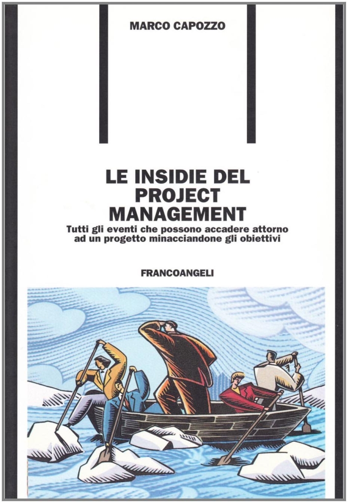 Le insidie del project management. Tutti gli eventi che possono accadere attorno a un progetto minacciandone gli obiettivi Le insidie del project management. Tutti gli eventi che possono accadere attorno a un progetto minacciandone gli obiettivi