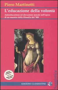 L'educazione della volontà. Autoeducazione ed elevazione morale nell'opera di un maestro della filosofia del '900 L'educazione della volontà. Autoeducazione ed elevazione morale nell'opera di un maestro della filosofia del '900