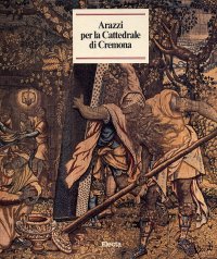Arazzi per la Cattedrale di Cremona. Storie di Sansone. Storie della vita di Cristo