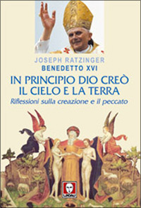 In Principio Dio Creò il Cielo e la Terra. Riflessioni sulla Creazione e il Peccato In Principio Dio Creò il Cielo e la Terra. Riflessioni sulla Creazione e il Peccato