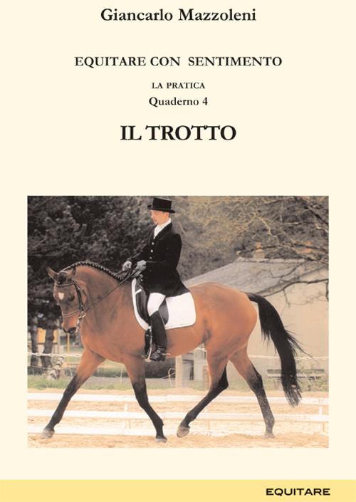 Equitare con sentimento. La pratica. Vol. 4: Il trotto Equitare con sentimento. La pratica. Vol. 4: Il trotto