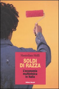 Soldi di razza. L'economia multietnica in Italia Soldi di razza. L'economia multietnica in Italia