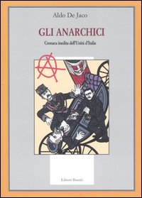 Gli anarchici. Cronaca inedita dell'Unità d'Italia Gli anarchici. Cronaca inedita dell'Unità d'Italia