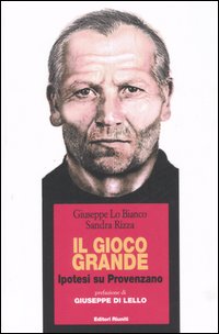Il gioco grande. Ipotesi su Provenzano Il gioco grande. Ipotesi su Provenzano