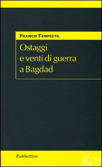 Ostaggi e venti di guerra a Bagdad Ostaggi e venti di guerra a Bagdad
