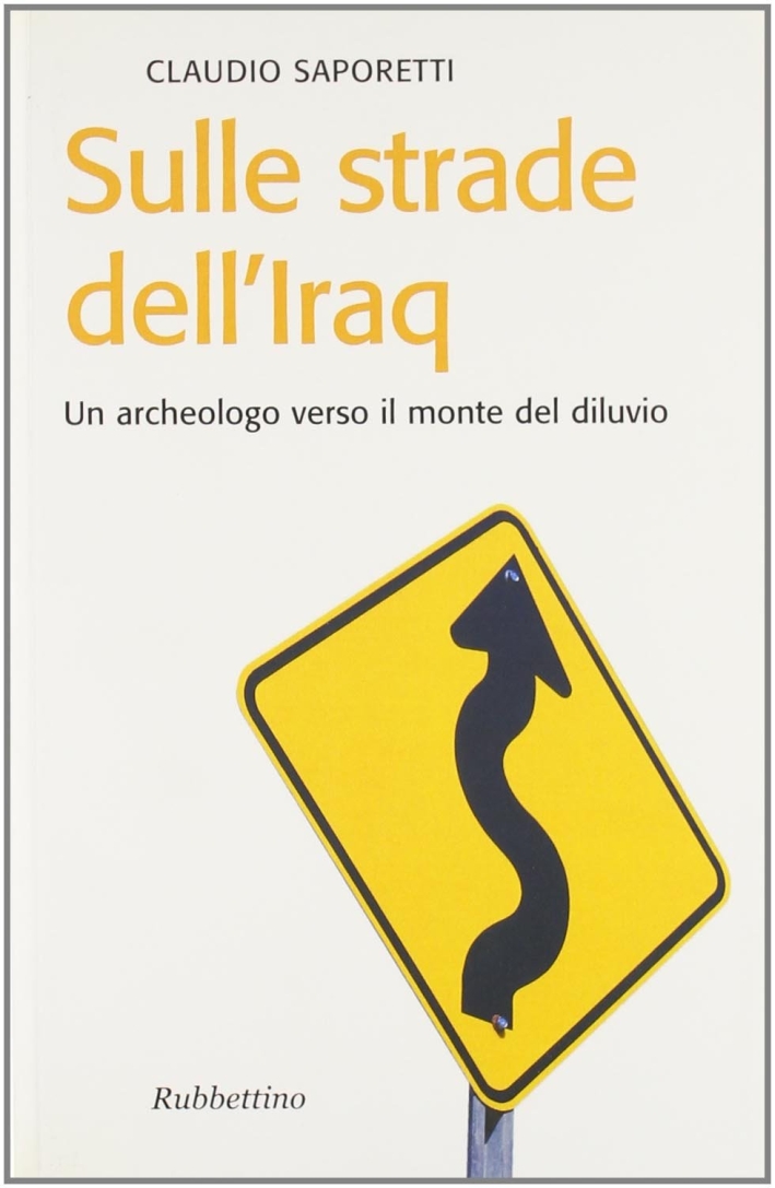 Sulle strade dell'Iraq. Un archeologo verso il monte del diluvio Sulle strade dell'Iraq. Un archeologo verso il monte del diluvio