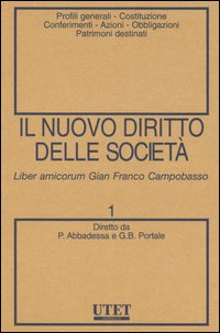 Il nuovo diritto delle società. Vol. 1: Profili generali-Costituzione-Conferimenti-Azioni-Obbligazioni-Patrimoni destinati Il nuovo diritto delle società. Vol. 1: Profili generali-Costituzione-Conferimenti-Azioni-Obbligazioni-Patrimoni destinati