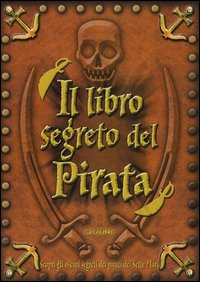 Il libro segreto del pirata. Con gadget Il libro segreto del pirata. Con gadget