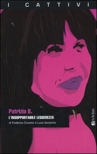 Patrizia B. L'insopportabile leggerezza Patrizia B. L'insopportabile leggerezza
