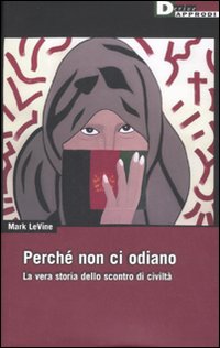 Perché non ci odiano. La vera storia dello scontro di civiltà Perché non ci odiano. La vera storia dello scontro di civiltà