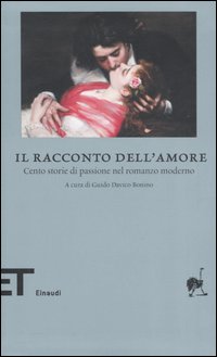 Il racconto dell'amore. Cento storie di passione nel romanzo moderno Il racconto dell'amore. Cento storie di passione nel romanzo moderno