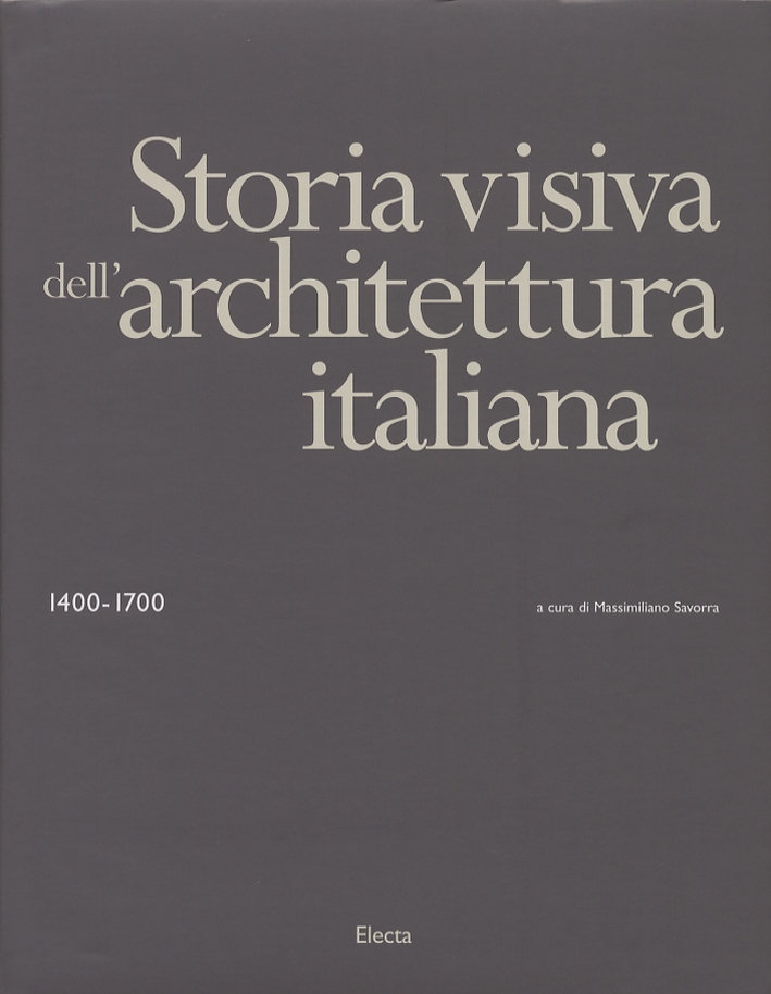 Storia Visiva dell'Architettura Italiana. 1400-1700 Storia Visiva dell'Architettura Italiana. 1400-1700