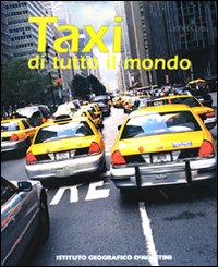 Taxi di tutto il mondo. Ediz. illustrata Taxi di tutto il mondo. Ediz. illustrata