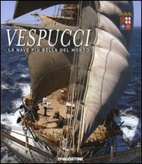 Vespucci. La nave più bella del mondo. Ediz. illustrata Vespucci. La nave più bella del mondo. Ediz. illustrata