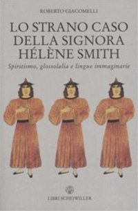Lo strano caso della signora Hélène Smith. Spiritismo, glossolalia e lingue immaginarie